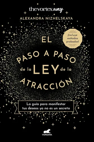 Paso A Paso De La Ley De La Atraccion, El: La Guia Para Manifestar Tus Deseos Ya No Es Un Secreto, De Alexandra Nizhelskaya. Editorial Vergara, Tapa Blanda, Edición 1 En Español