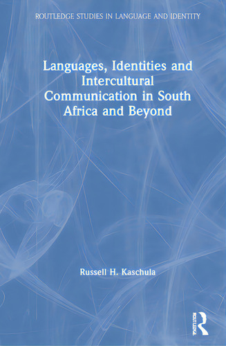 Languages, Identities And Intercultural Communication In South Africa And Beyond, De Kaschula, Russell H.. Editorial Routledge, Tapa Dura En Inglés