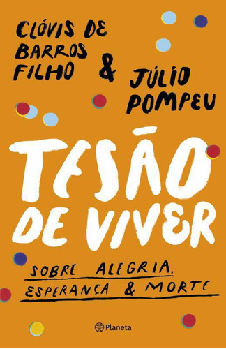 Livro Tesão De Viver: Sobre Alegria, Esperança & Morte