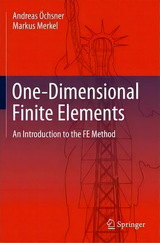 One-dimensional Finite Elements: An Introduction To The Fe Method, De Andreas Ãchsner., Vol. 1. Editorial Springer Verlag Berlin Heidelberg Gmbh Co Kg, Tapa Dura En Inglés