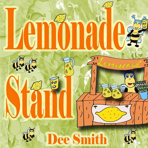 Lemonade Stand: A Rhyming Summer Picture Book About A Bee Enjoying A Sweet Summer Lemonade Treat, De Smith, Dee. Editorial Createspace, Tapa Blanda En Inglés