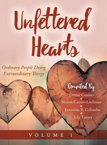 Unfettered Hearts: Ordinary People Doing Extraordinary Things: Ordinary People Doing Extraordinar..., De Cassanolochman, Sharon. Editorial Lightning Source Inc, Tapa Dura En Inglés
