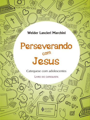 Perseverando Com Jesus - Catequista: Catequese Com Adolescentes, De Marchini, Welder Lancieri. Editora Vozes, Capa Mole Em Português