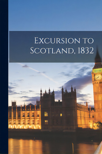Excursion To Scotland, 1832, De Anonymous. Editorial Legare Street Pr, Tapa Blanda En Inglés