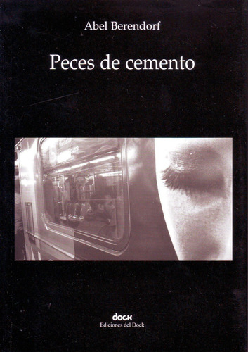 Peces De Cemento, De Abel Berendof. Editorial Ediciones Del Dock, Edición 1 En Español