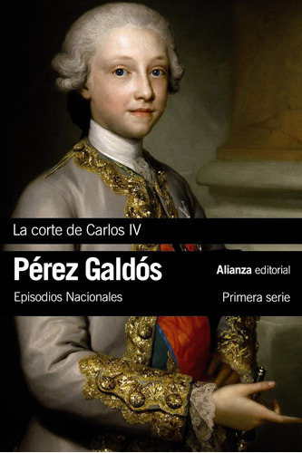 La Corte De Carlos Iv: Episodios Nacionales, 2 / Primera Ser