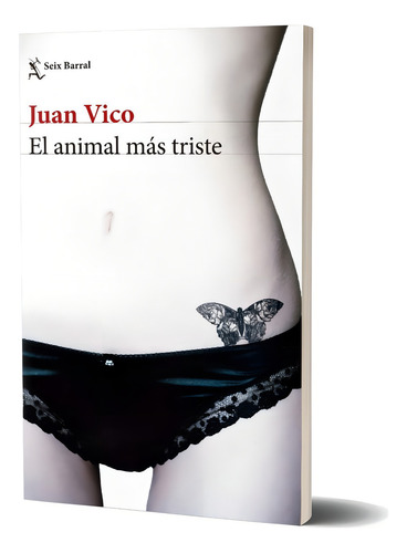 El Animal Más Triste, De Juan Vico. N/a Editorial Seix Barral, Tapa Blanda En Español, 2022