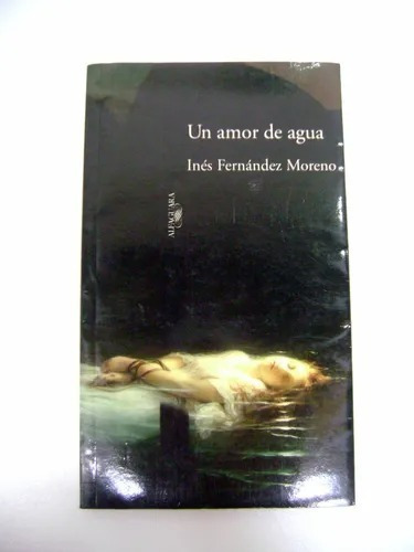 Un Amor De Agua - Inés Fernández Moreno - Alfaguara - Libro