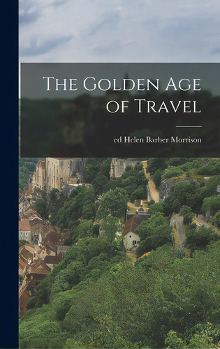The Golden Age Of Travel, De Morrison, Helen Barber Ed. Editorial Hassell Street Pr, Tapa Dura En Inglés