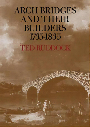 Arch Bridges And Their Builders 1735-1835, De Ted Ruddock. Editorial Cambridge University Press, Tapa Blanda En Inglés