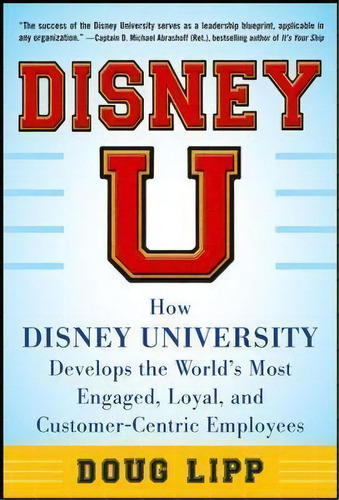 Disney U: How Disney University Develops The World's Most Engaged, Loyal, And Customer-centric Em..., De Doug Lipp. Editorial Mcgraw-hill Education - Europe, Tapa Dura En Inglés
