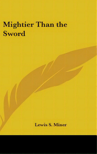 Mightier Than The Sword, De Miner, Lewis S.. Editorial Kessinger Pub Llc, Tapa Dura En Inglés