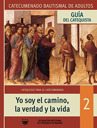 Yo Soy El Camino La Verdad Y La Vida Guia: 2 -catequesis Mad