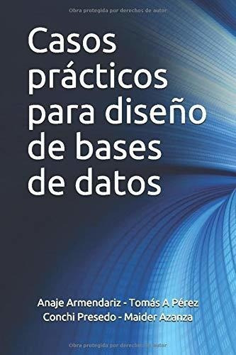 Casos Practicos Para Diseño De Bases De Datos 2019, De Armendariz Leunda, Anaje. Editorial Independently Published En Español