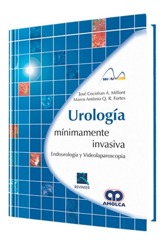 Urología Mínimamente Invasiva., De José Coscifran A. Milfont - Marco Antonio Q. R. Fortes. Editorial Amolca, Tapa Dura En Español, 2010