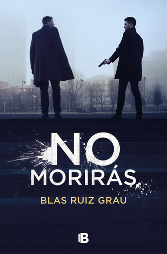 No morirÃÂ¡s, de RUIZ GRAU, BLAS. Editorial B (Ediciones B), tapa blanda en español