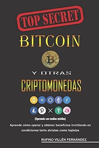 Top Secret Bitcoin Y Otras Criptomonedas Operando., De Fernández, Rufino Vill. Editorial Independently Published En Español