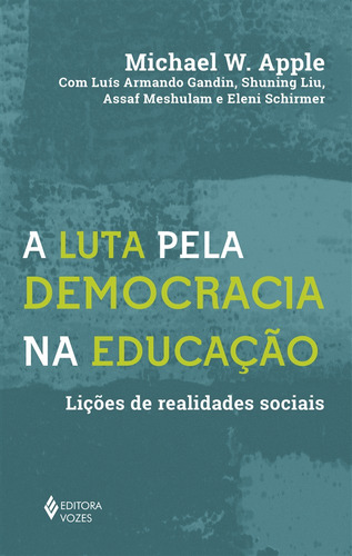 A Luta pela democracia na educação: Lições de realidades sociais, de Apple, Michael W.. Editora Vozes Ltda., capa mole em português, 2020