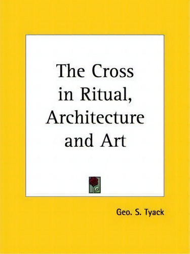Cross In Ritual, Architecture, De Geo S. Tyack. Editorial Kessinger Publishing Co, Tapa Blanda En Inglés