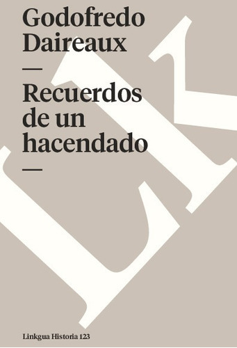 Recuerdos De Un Hacendado, De Godofredo Daireaux. Editorial Linkgua Red Ediciones En Español