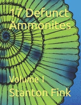 Libro 17 Defunct Ammonites : Volume I - Stanton Fordice F...