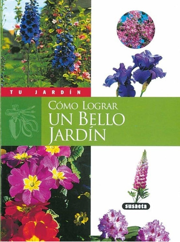 Cómo Lograr Un Bello Jardín / Tu Jardín, De S-758-36. Editorial Susaeta, Tapa Blanda En Español, 2002