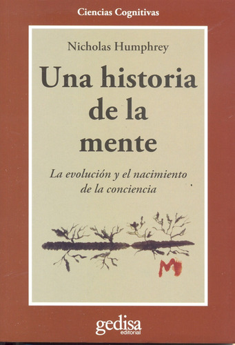 Una historia de la mente: La evolución y el nacimiento de la conciencia, de Humphrey, Nicholas. Cla- de-ma Editorial Gedisa, tapa pasta blanda, edición 1 en español, 1995
