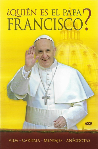 ¿ Quién Es El Papa Francisco ? Dvd Edición Especial