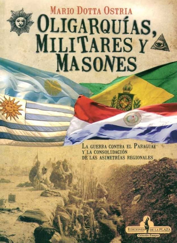 Oligarquías, Militares Y Masones / Mario Dotta / Enviamos 