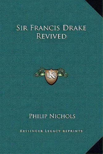 Sir Francis Drake Revived, De Philip Nichols. Editorial Kessinger Publishing, Tapa Dura En Inglés