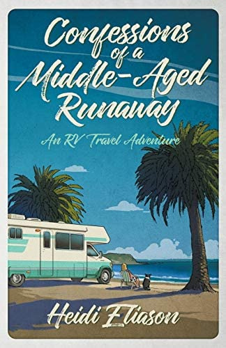 Confessions Of A Middle-aged Runaway: An Rv Travel Adventure, De Eliason, Heidi. Editorial Runaway Publishing, Tapa Dura En Inglés