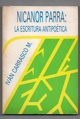 Nicanor Parra La Escritura Antipoetica -  Ivan Carrasco