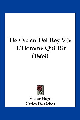 Libro De Orden Del Rey V4: L'homme Qui Rit (1869) - Hugo,...