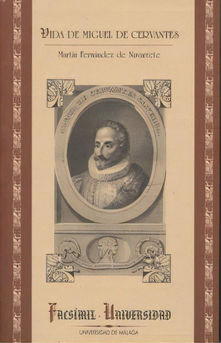Vida De Miguel De Cervantes Saavedra - Martín Fernández de Navarrete - Servicio de Publicaciones y Divulgación Científica de la Universidad de Málaga
