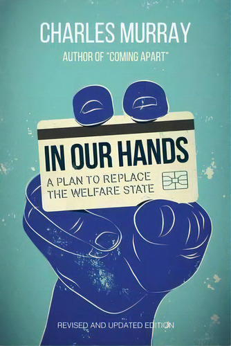 In Our Hands : A Plan To Replace The Welfare State, De Charles Murray. Editorial Aei Press, Tapa Blanda En Inglés
