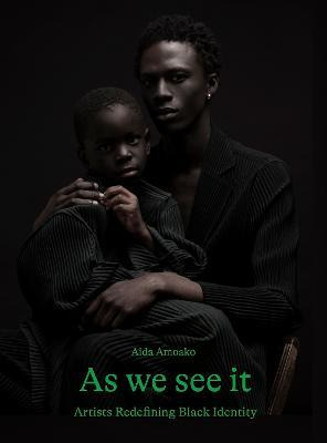 Libro As We See It : 40 Image-makers Reshaping Black Iden...