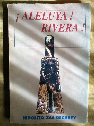 Aleluya Rivera! Hipólito Zas Recarey - Crónicas - Autografo