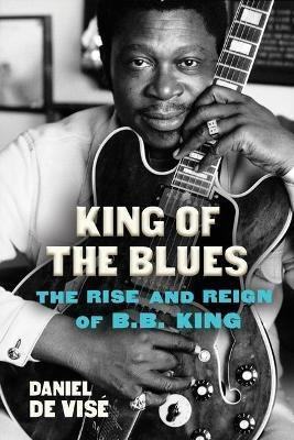 Libro King Of The Blues : The Rise And Reign Of B.b. King...