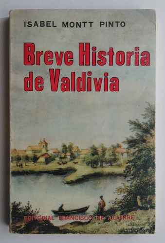 Isabel Montt Pinto. Breve Historia De Valdivia