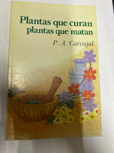Libro Plantas Que Curan Plantas Que Matan P.a. Carvajal