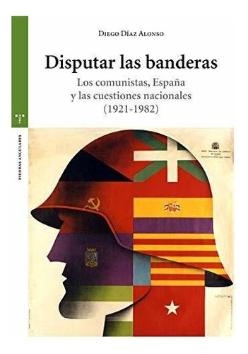 Disputar Las Banderas. Los Comunistas, España Y Las Cuestion