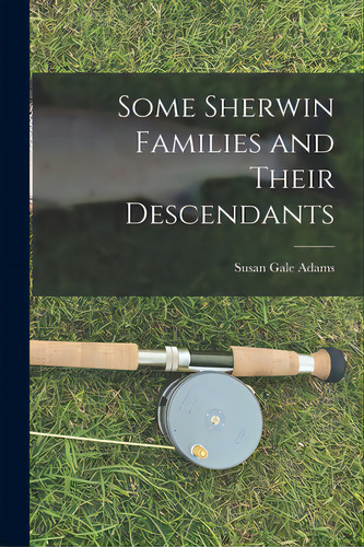 Some Sherwin Families And Their Descendants, De Adams, Susan Gale. Editorial Hassell Street Pr, Tapa Blanda En Inglés