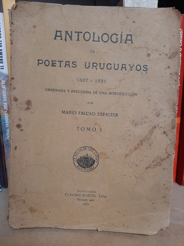 Antologia De Poetas Uruguayos. 1807 - 1921. Mario Falcao