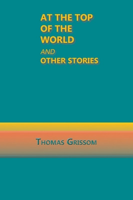 Libro At The Top Of The World And Other Stories - Grissom...