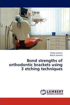 Libro Bond Strengths Of Orthodontic Brackets Using 3 Etch...