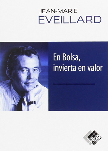 En Bolsa, Invierta En Valor / Jean-marie Eveillard