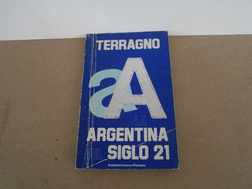 Argentina Siglo 21 . Rodolfo Terragno