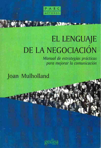 El lenguaje de la negociación: Manual de estrategias prácticas para mejorar la comunicación, de Mulholland, Joan. Serie Parc Editorial Gedisa en español, 2003