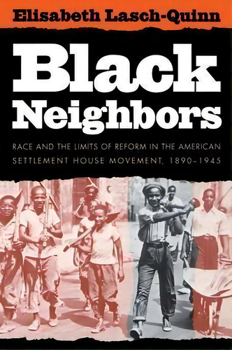 Black Neighbors : Race And The Limits Of Reform In The American Settlement House Movement, 1890-1945, De Elisabeth Lasch-quinn. Editorial The University Of North Carolina Press, Tapa Blanda En Inglés