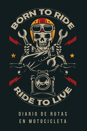 Born To Ride Ride To Live Diario De Rutas En Motocicleta: Ll